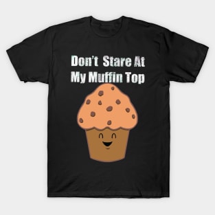 Don’t stare at my Muffin top T-Shirt